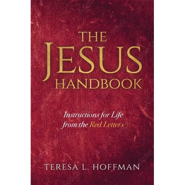 The Jesus Handbook: Instructions for Life from the Red Letters