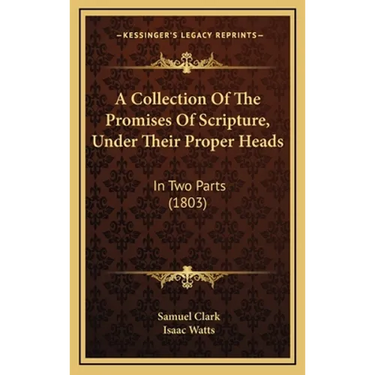 A Collection Of The Promises Of Scripture, Under Their Proper Heads: In Two Parts (1803)