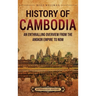 History of Cambodia: An Enthralling Overview from the Angkor Empire to Now