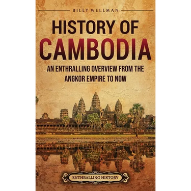 History of Cambodia: An Enthralling Overview from the Angkor Empire to Now