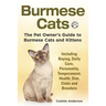 Burmese Cats, The Pet Owner's Guide to Burmese Cats and Kittens Including Buying, Daily Care, Personality, Temperament, Health, Diet, Clubs and Breede