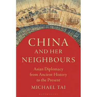 China and Her Neighbours: Asian Diplomacy from Ancient History to the Present