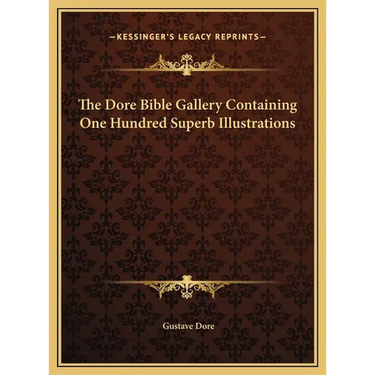 The Dore Bible Gallery Containing One Hundred Superb Illustrations