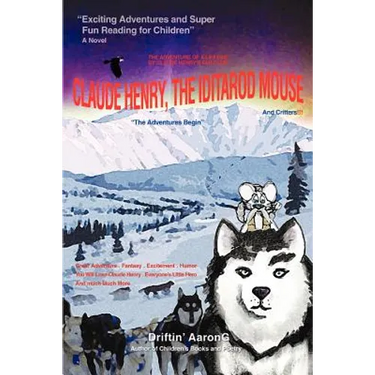 Claude Henry, the Iditarod Mouse: "The Adventures Begin"
