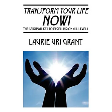 Transform Your Life NOW!: The Spiritual KEY to Excelling on All Levels