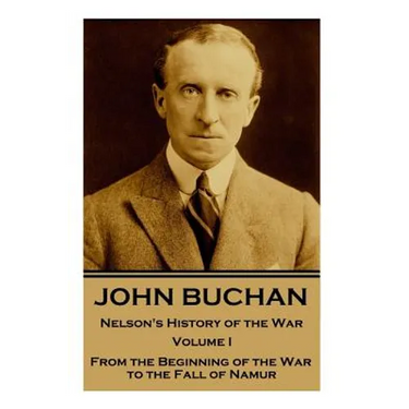 John Buchan - Nelson's History of the War - Volume I (of XXIV): From the Beginning of the War to the Fall of Namur