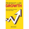 Product-Led Growth: How to Build a Product That Sells Itself