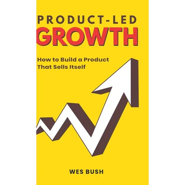 Product-Led Growth: How to Build a Product That Sells Itself