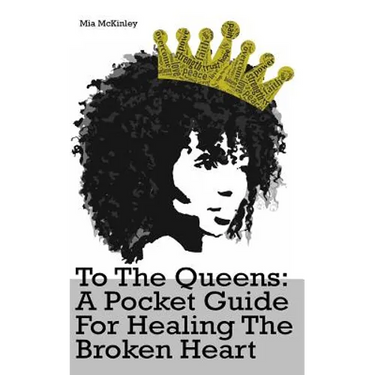 To The Queens: a pocketguide for healing a broken heart