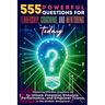 555 Powerful Questions for Leadership, Coaching, and Mentoring Today: Mastering Effective Questions to Unlock Potential, Enhance Performance, and Empo