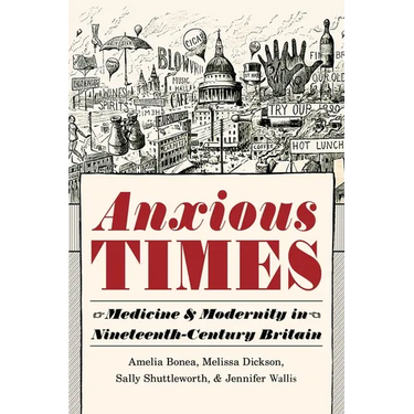 Anxious Times: Medicine and Modernity in Nineteenth-Century Britain