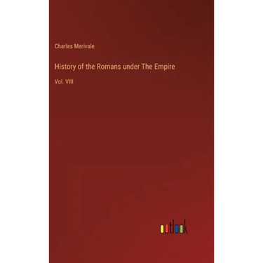 History of the Romans under The Empire: Vol. VIII
