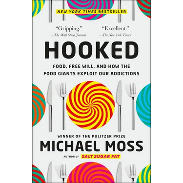 Hooked: Food, Free Will, and How the Food Giants Exploit Our Addictions