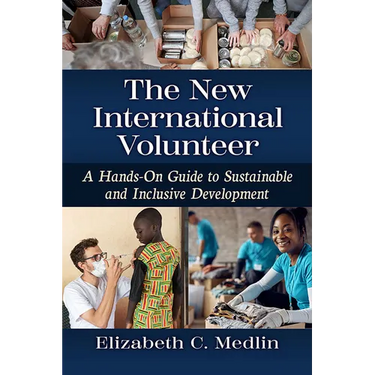 The New International Volunteer: A Hands-On Guide to Sustainable and Inclusive Development
