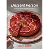 Dessert Person: Recipes and Guidance for Baking with Confidence: A Baking Book