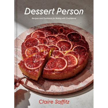 Dessert Person: Recipes and Guidance for Baking with Confidence: A Baking Book