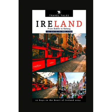 10 Days in Ireland: From Dublin to Galway, 10 Days in the Heart of Ireland