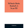 Vital records of Newton, Massachusetts, to the year 1850