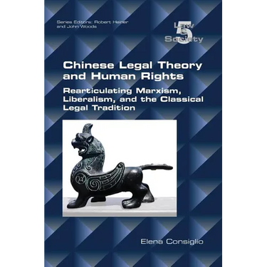 Chinese Legal Theory and Human Rights: Rearticulating Marxism, Liberalism, and the Classical Legal Tradition