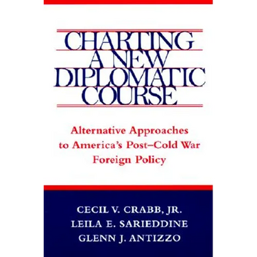 Charting a New Diplomatic Course: Alternative Approaches to America's Post-Cold War Foreign Policy