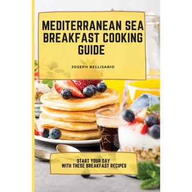 Mediterranean Sea Breakfast Cooking Guide: Start your Day with These Breakfast Recipes