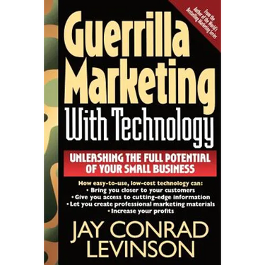 Guerrilla Marketing with Technology Unleashing the Full Potential of Your Small Business