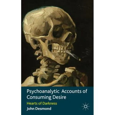Psychoanalytic Accounts of Consuming Desire: Hearts of Darkness
