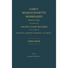 Early Massachusetts Marriages Prior to 1800, as Found on Ancient Court Records of the Counties of Middlesex, Hampshire, Berkshire, and Bristol. Third