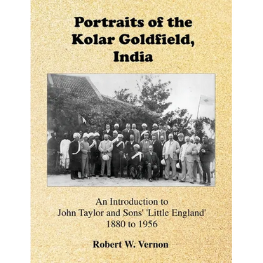 Portraits of the Kolar Goldfield, India: John Taylor and Sons' 'Little England' 1880 to 1956