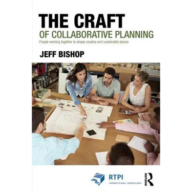 The Craft of Collaborative Planning: People Working Together to Shape Creative and Sustainable Places