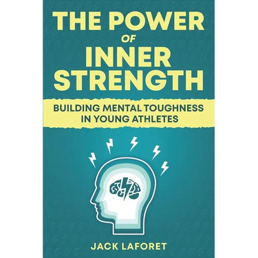The Power of Inner Strength: Building Mental Toughness in Young Athletes