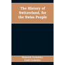The History of Switzerland, for the Swiss People