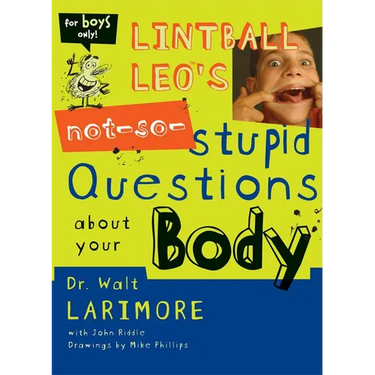 Lintball Leo's Not-So-Stupid Questions about Your Body