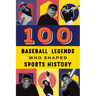 100 Baseball Legends Who Shaped Sports History
