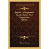 Reprint Of Papers On Electrostatics And Magnetism (1884)