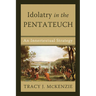 Idolatry in the Pentateuch: An Innertextual Strategy
