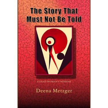 The Story That Must Not Be Told: A Dead Women's Memoir