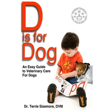 D is for Dog: An Easy Guide to Veterinary Care for Dogs