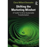 Shifting the Marketing Mindset: A Toolkit To Drive Sustainable Transformation