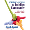 Improve Learning by Building Community: A Principal′s Guide to Action