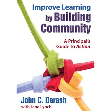Improve Learning by Building Community: A Principal′s Guide to Action