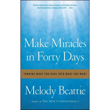 Make Miracles in Forty Days: Turning What You Have Into What You Want