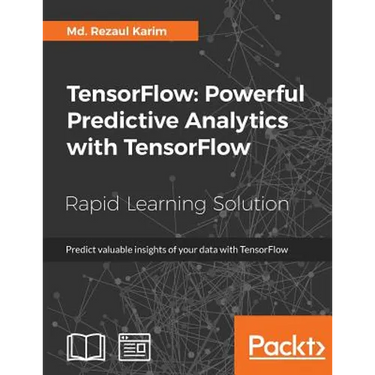 TensorFlow: Powerful Predictive Analytics with TensorFlow