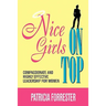 Nice Girls on Top: Compassionate and Highly Effective Leadership for Women