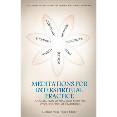 Meditations for InterSpiritual Practice: A Collection of Practices from the World's Spiritual Traditions
