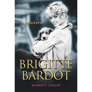 Brigitte Bardot: A Biography
