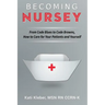 Becoming Nursey: From Code Blues to Code Browns, How to Care for Your Patients and Yourself