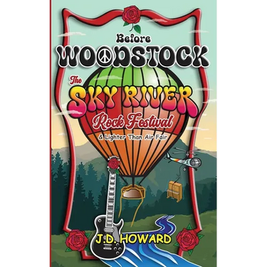 Before Woodstock The Sky River Rock Festival & Lighter Than Air Fair