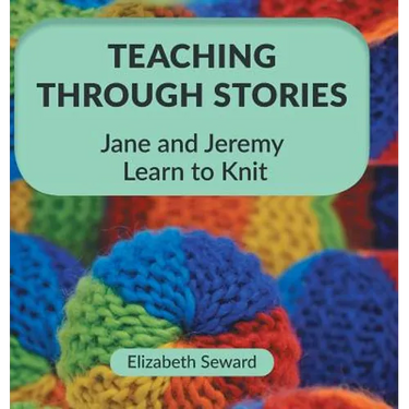 Teaching Through Stories: Jane and Jeremy Learn to Knit