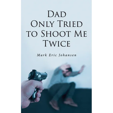 Dad Only Tried To Shoot Me Twice